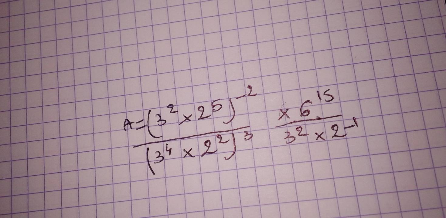 frac A=(3^2* 2^5)^-1(3^4* 2^2)^3 (* 6^(15))/3^2* 2^(-1) 