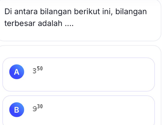 Di antara bilangan berikut ini, bilangan
terbesar adalah ....
A 3^(50)
B 9^(30)