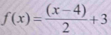 f(x)= ((x-4))/2 +3