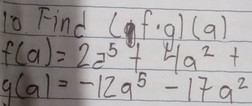 Find Cof. 91(9
f(a)=2a^5+4a^2+
g(a)=-12a^5-17a^2