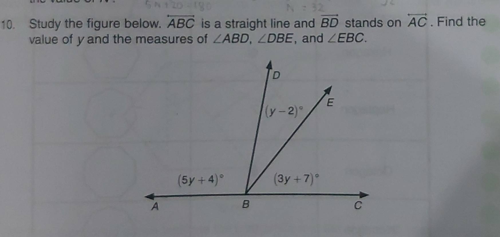 Study the figure below. overleftrightarrow ABC is a straight line and vector BD stands on overleftrightarrow AC. Find the
value of y and the measures of ∠ ABD,∠ DBE , and ∠ EBC.