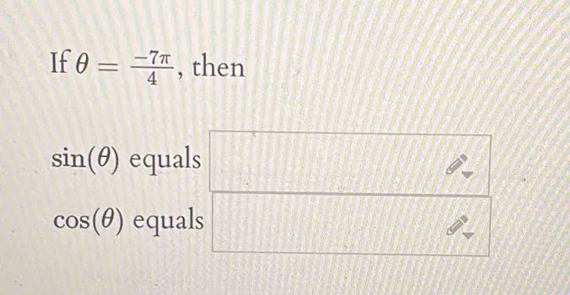 If θ = (-7π )/4  , then
sin (θ ) equals
cos (θ ) equals