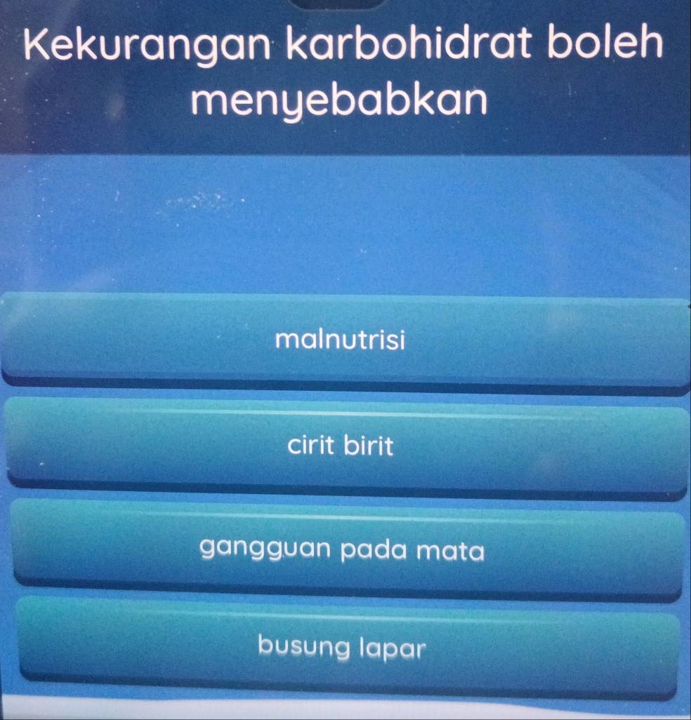 Kekurangan karbohidrat boleh
menyebabkan
malnutrisi
cirit birit
gangguan pada mata
busung lapar