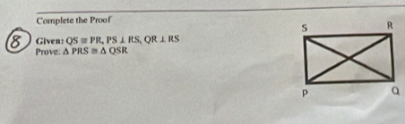 Complete the Proof 
Given: QS≌ PR, PS⊥ RS, QR⊥ RS
Prove. △ PRS≌ △ QSR