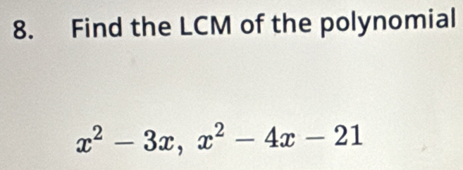 Find the LCM of the polynomial
x^2-3x, x^2-4x-21