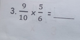  9/10 *  5/6 = _