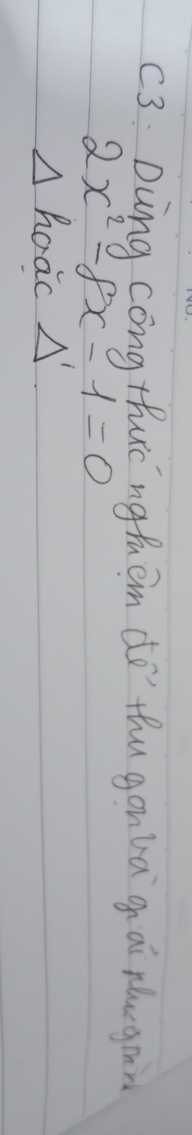 c3: Dung cong thucnghuem do thu gonla g ai plegimn
2x^2-8x-1=0
hoac Lambda '