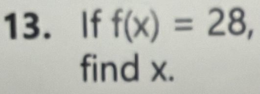 If f(x)=28, 
find x.