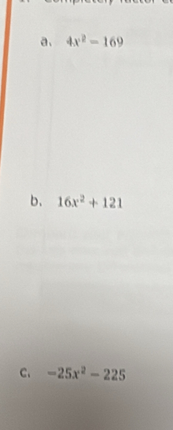 a、 4x^2-169
b. 16x^2+121
C. -25x^2-225