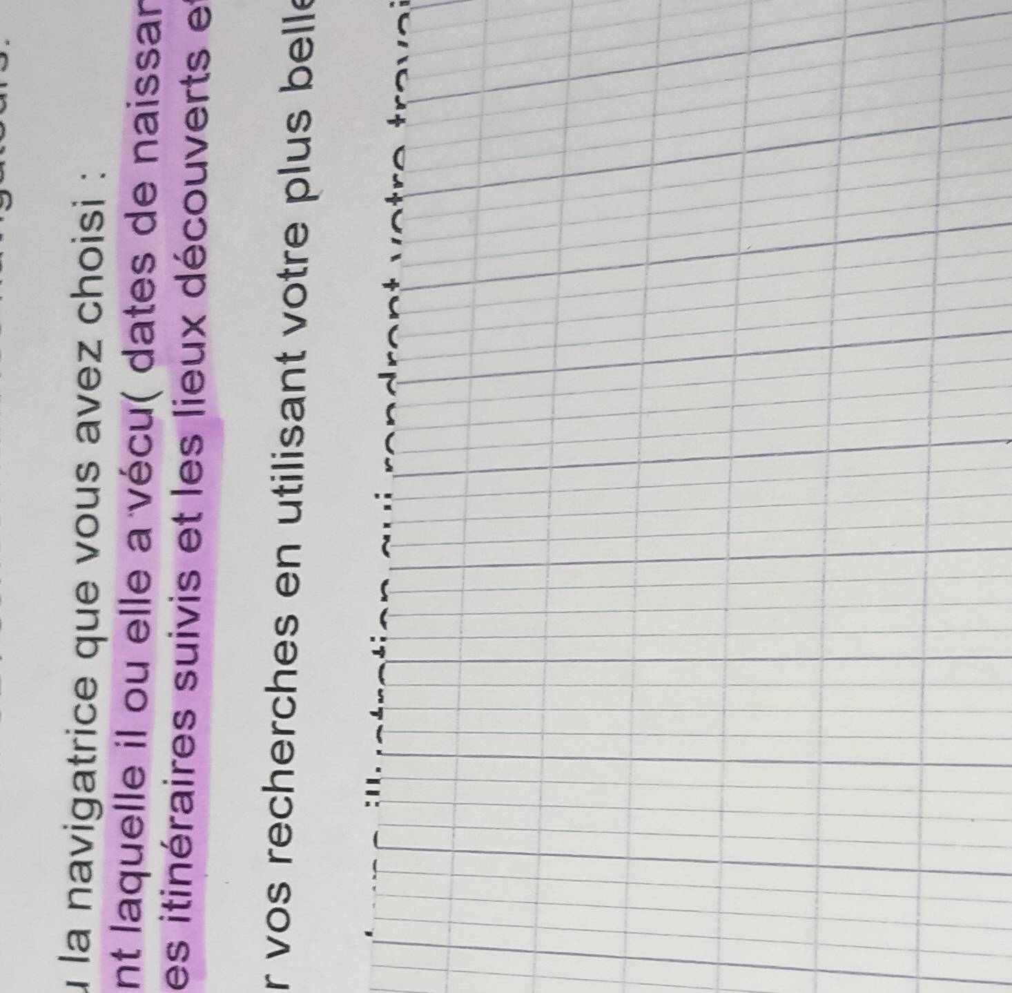 la navigatrice que vous avez choisi : 
nt laquelle il ou elle a vécu( dates de naissan 
es itinéraires suivis et les lieux découverts et 
r vos recherches en utilisant votre plus belle