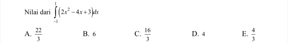 Nilai dari ∈tlimits _(-1)^1(2x^2-4x+3)dx
A.  22/3  B. 6 C.  16/3  D. 4 E.  4/3 