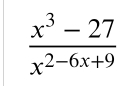  (x^3-27)/x^(2-6x+9) 