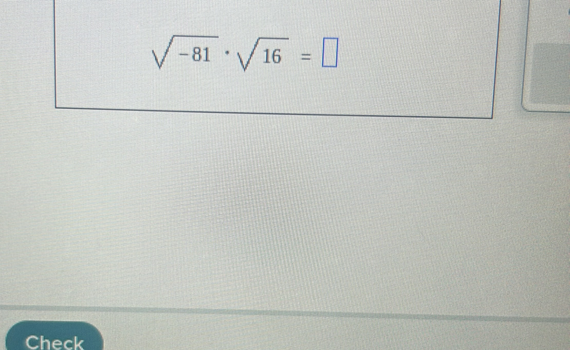 sqrt(-81)· sqrt(16)=□
Check