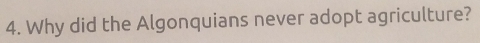 Why did the Algonquians never adopt agriculture?