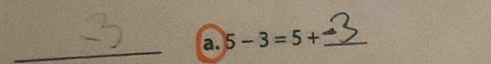 5-3=5+ _