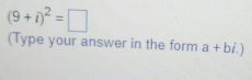 (9+i)^2=□
(Type your answer in the form a+bi.)