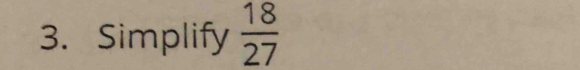 Simplify  18/27 