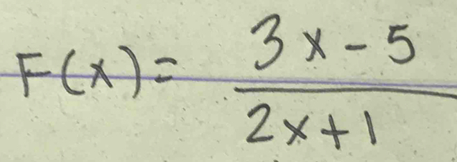 F(x)= (3x-5)/2x+1 