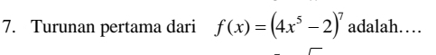 Turunan pertama dari f(x)=(4x^5-2)^7 adalah……