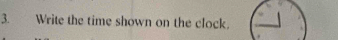 Write the time shown on the clock,