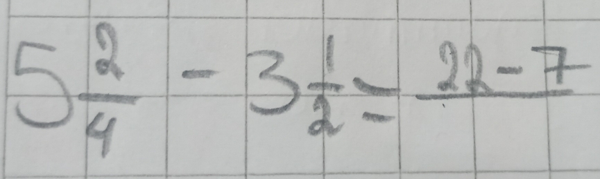 5 2/4 -3 1/2 =frac 22-7