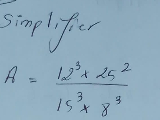 simplificr
A= (12^3* 25^2)/15^3* 8^3 