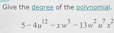 Give the degree of the polynomial.
5-4u^(12)-xw^3-13w^2u^7x^2