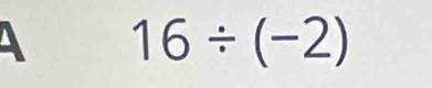 A 16/ (-2)