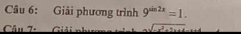 Giải phương trình 9^(sin 2x)=1. 
Câu 7 sqrt(-x^2+9x+4)-