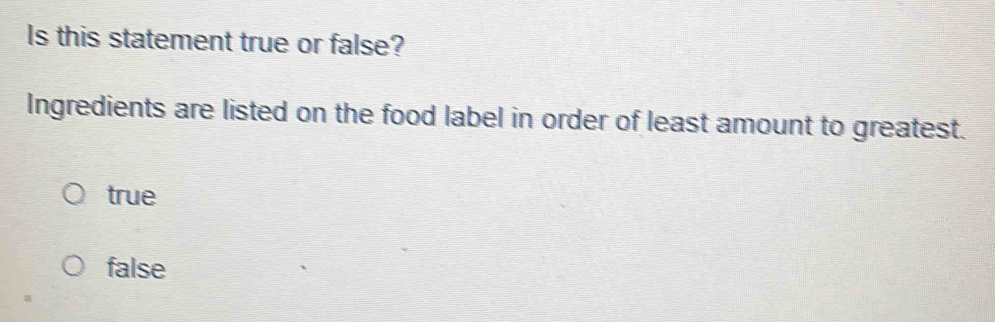 Solved: Is this statement true or false? Ingredients are listed on the ...