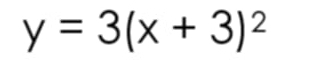 y=3(x+3)^2