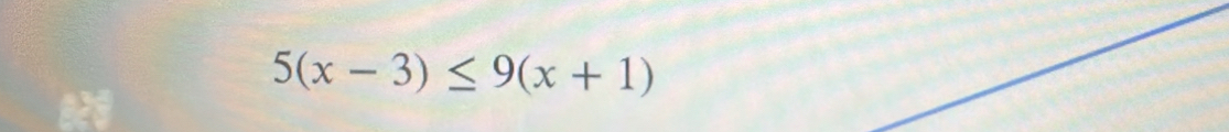 5(x-3)≤ 9(x+1)