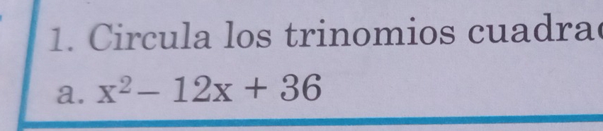 Circula los trinomios cuadra 
a. x^2-12x+36