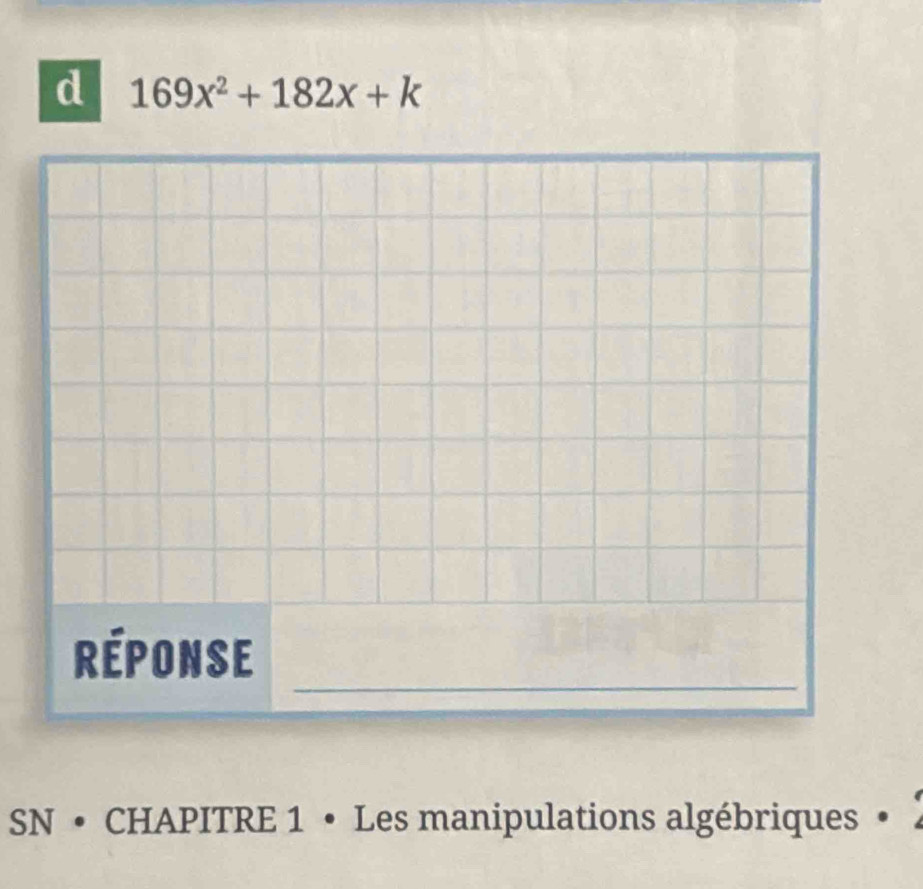 169x^2+182x+k
_ 
Réponse 
SN • CHAPITRE 1 • Les manipulations algébriques