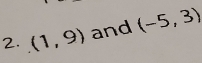 (1,9) and (-5,3)