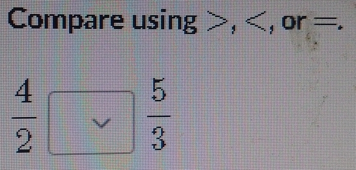 Compare usin 111111 , , or =.
overline m
 4/2 
 5/3 