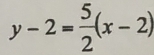 y-2= 5/2 (x-2)