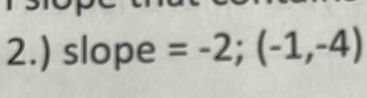 2.) slope =-2;(-1,-4)