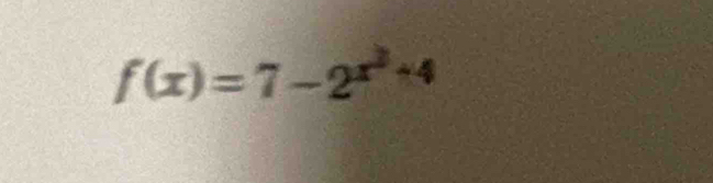 f(x)=7-2^(x^2)+4