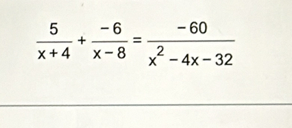  5/x+4 + (-6)/x-8 = (-60)/x^2-4x-32 