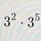 3^2· 3^5