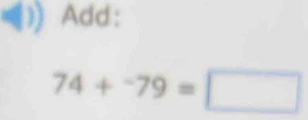 Add:
74+^-79=□