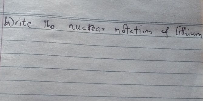 Write the nuctear notation of lithium