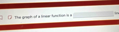 lin 
The graph of a linear function is a