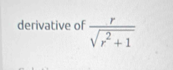 derivative of  r/sqrt(r^2+1) 