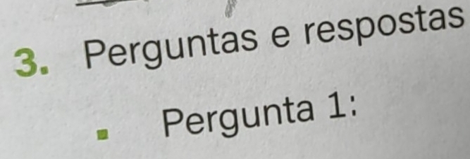 Perguntas e respostas 
Pergunta 1: