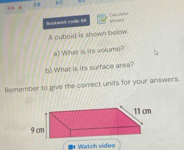 SA × 6B 6C D L 
Bookwork code: 6A Calculator 
alllowed 
A cuboid is shown below. 
a) What is its volume? 
b) What is its surface area? 
Remember to give the correct units for your answers.