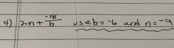 2n+ (-18)/b  and n=-9
5