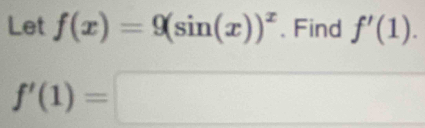 Let f(x)=9(sin (x))^x 、 Find f'(1).
f'(1)=□