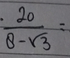  20/8-sqrt(3) =